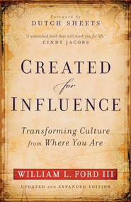 Created for Influence (Transforming Culture from Where You Are) by William L. Ford III, Dutch Sheets, 9780800795887