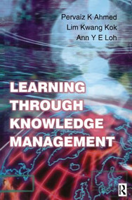 Learning Through Knowledge Management by Pervaiz K. Ahmed, 9780750647106