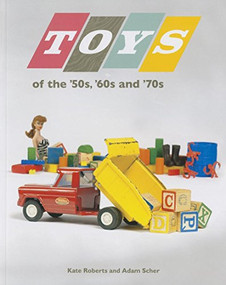 Toys of the 50s 60s and 70s by Kate  Roberts, Adam  Scher, 9780873519274
