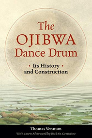 The Ojibwa Dance Drum (Its History and Contruction) by Thomas Vennum Jr., Rick St. Germaine, 9780873516426