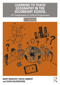 Learning to Teach Geography in the Secondary School (A Companion to School Experience) by Mary Biddulph, David Lambert, David Balderstone, 9781138386556