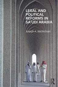 Legal and Political Reforms in Saudi Arabia by Joseph Kéchichian, 9780415630191