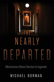 The Nearly Departed (Minnesota Ghost Stories and Legends) by Michael  Norman, 9780873517171