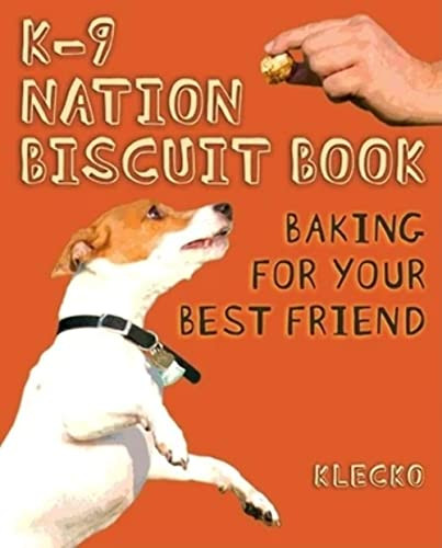 K-9 Nation Biscuit Book (Baking for Your Best Friend) by Daniel  "Klecko"  McGleno, 9780873516488