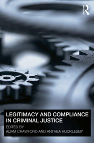 Legitimacy and Compliance in Criminal Justice by Adam Crawford, Anthea Hucklesby, 9780415671569