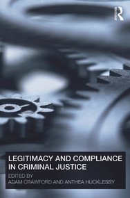 Legitimacy and Compliance in Criminal Justice by Adam Crawford, Anthea Hucklesby, 9780415671569