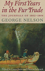 My First Years in the Fur Trade (The Journals of 1802-1804) - 9780873518383 by George  Nelson, Laura  Peers, 9780873518383