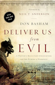 Deliver Us from Evil (A Pastor's Reluctant Encounters with the Powers of Darkness) by Don Basham, Neil T. Anderson, 9780800796037
