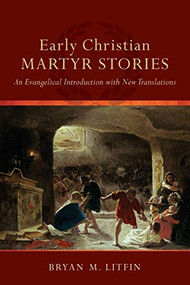 Early Christian Martyr Stories (An Evangelical Introduction with New Translations) by Bryan M. Litfin, 9780801049583
