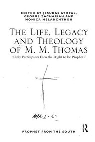 The Life, Legacy and Theology of M. M. Thomas ('Only Participants Earn the Right to be Prophets') - 9781138548831 by Jesudas M. Athyal, George Zachariah, Monica Melanchthon, 9781138548831