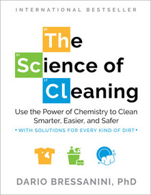 The Science of Cleaning (Use the Power of Chemistry to Clean Smarter, Easier, and Safer-With Solutions for Every Kind of Dirt) by Dario Bressanini, 9781891011320