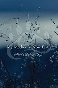 My Mother Is Now Earth - 9781681341019 by Mark Anthony  Rolo, 9781681341019