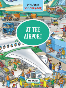 My Little Wimmelbook®-At the Airport (A Look-and-Find Book (Kids Tell the Story)) by Max Walther, 9781891011412