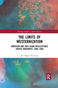 The Limits of Westernization (American and East Asian Intellectuals Create Modernity, 1860 - 1960) by Jon Davidann, 9780367898847