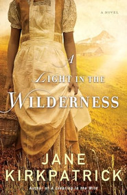 A Light in the Wilderness (A Novel) by Jane Kirkpatrick, 9780800722319