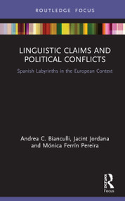 Linguistic Claims and Political Conflicts (Spanish Labyrinths in the European Context) by Andrea C. Bianculli, Jacint Jordana, Mónica Ferrín Pereira, 9781138301412