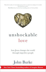 Unshockable Love (How Jesus Changes the World through Imperfect People) by John Burke, 9780801016509