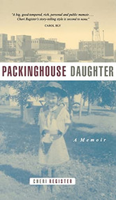 Packinghouse Daughter (A Memoir) - 9780873513913 by Cheri  Register, 9780873513913