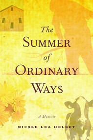 The Summer of Ordinary Ways (A Memoir) by Nicole Lea  Helget, 9780873515887