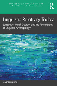 Linguistic Relativity Today (Language, Mind, Society, and the Foundations of Linguistic Anthropology) - 9780367431723 by Marcel Danesi, 9780367431723