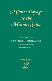 Canoe Voyage Up the Minnay Sotor Volume 2 by George W.  Featherstonhaugh, 9780873514866