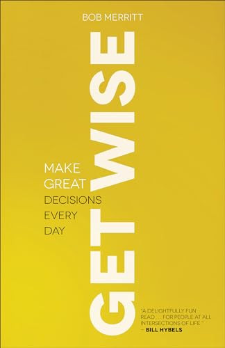 Get Wise (Make Great Decisions Every Day) by Bob Merritt, 9780801013836