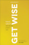 Get Wise (Make Great Decisions Every Day) by Bob Merritt, 9780801013836