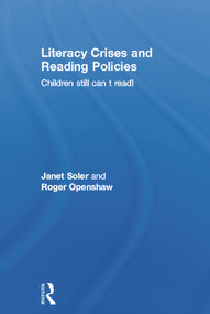 Literacy Crises and Reading Policies (Children Still Can't Read!) by Janet Soler, Roger Openshaw, 9780415649742