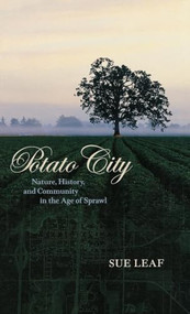 Potato City (Nature, History, and Community in the Age of Sprawl) by Sue  Leaf, 9780873515078