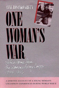 One Woman's War (Letters Home from the Women's Army Corps, 1944-1946) by Anne Bosanko Green, 9780873512862