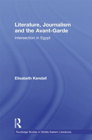 Literature, Journalism and the Avant-Garde (Intersection in Egypt) by Elisabeth Kendall, 9780415597401