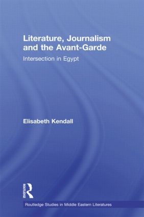 Literature, Journalism and the Avant-Garde (Intersection in Egypt) by Elisabeth Kendall, 9780415597401