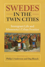 Swedes in the Twin Cities (Immingrant Life and Minnesota's Urban Frontier) by Philip J.  Anderson, Dag  Blanck, H. Arnold Barton, 9781681340593