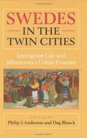 Swedes in the Twin Cities (Immingrant Life and Minnesota's Urban Frontier) - 9780873513999 by Philip J.  Anderson, Dag  Blanck, H. Arnold Barton, 9780873513999