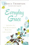 Everyday Grace (Infusing All Your Relationships With the Love of Jesus) by Jessica Thompson, Elyse Fitzpatrick, 9780764212994