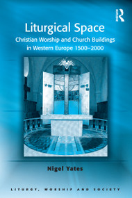 Liturgical Space (Christian Worship and Church Buildings in Western Europe 1500-2000) - 9780754657972 by Nigel Yates, 9780754657972