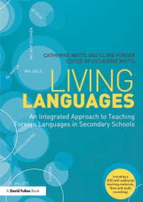Living Languages: An Integrated Approach to Teaching Foreign Languages in Secondary Schools by Catherine Watts, Clare Forder, 9780415675673