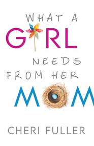 What a Girl Needs from Her Mom by Cheri Fuller, 9780764212246