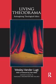 Living Theodrama (Reimagining Theological Ethics) - 9780367879303 by Wesley Vander Lugt, 9780367879303