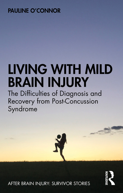 Living with Mild Brain Injury (The Difficulties of Diagnosis and Recovery from Post-Concussion Syndrome) - 9780367524081 by Pauline O'Connor, 9780367524081