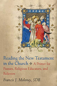 Reading the New Testament in the Church (A Primer for Pastors, Religious Educators, and Believers) by Francis J. Moloney SDB, 9780801049804
