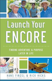 Launch Your Encore (Finding Adventure and Purpose Later in Life) by Hans Finzel, Rick Hicks, Dan Miller, 9780801016868