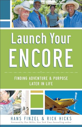 Launch Your Encore (Finding Adventure and Purpose Later in Life) by Hans Finzel, Rick Hicks, Dan Miller, 9780801016868