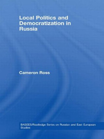 Local Politics and Democratization in Russia by Cameron Ross, 9780415590303