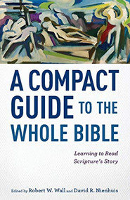 A Compact Guide to the Whole Bible (Learning to Read Scripture's Story) by Robert W. Wall, David R. Nienhuis, 9780801049835