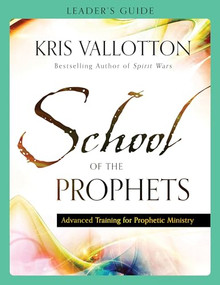 School of the Prophets Leader's Guide (Advanced Training for Prophetic Ministry) by Kris Vallotton, 9780800796228