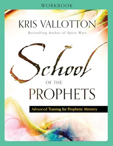 School of the Prophets Workbook (Advanced Training for Prophetic Ministry) by Kris Vallotton, 9780800796235