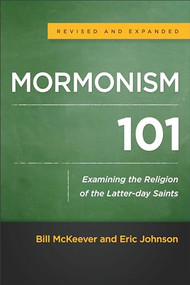 Mormonism 101 (Examining the Religion of the Latter-day Saints) by Bill McKeever, Eric Johnson, 9780801016929