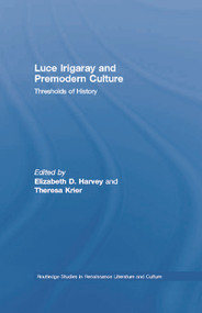 Luce Irigaray and Premodern Culture (Thresholds of History) by Elizabeth D. Harvey, Theresa Krier, 9780415758697