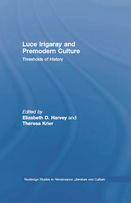 Luce Irigaray and Premodern Culture (Thresholds of History) by Elizabeth D. Harvey, Theresa Krier, 9780415758697